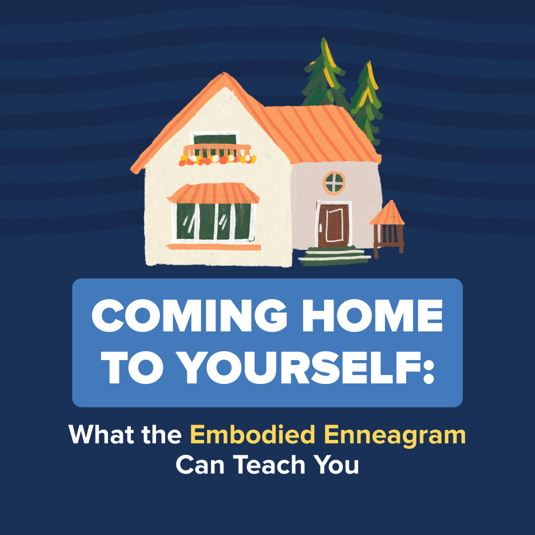 Coming Home to Yourself: What the Embodied Enneagram Can Teach You
