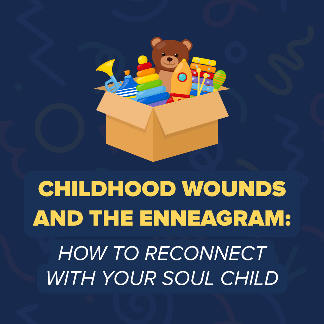 Childhood Wounds and the Enneagram: How to Reconnect with Your Soul Child