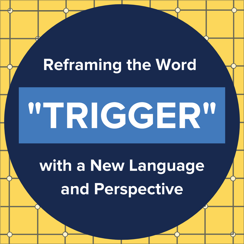 Reframing the Word "Trigger" with a New Language and Perspective