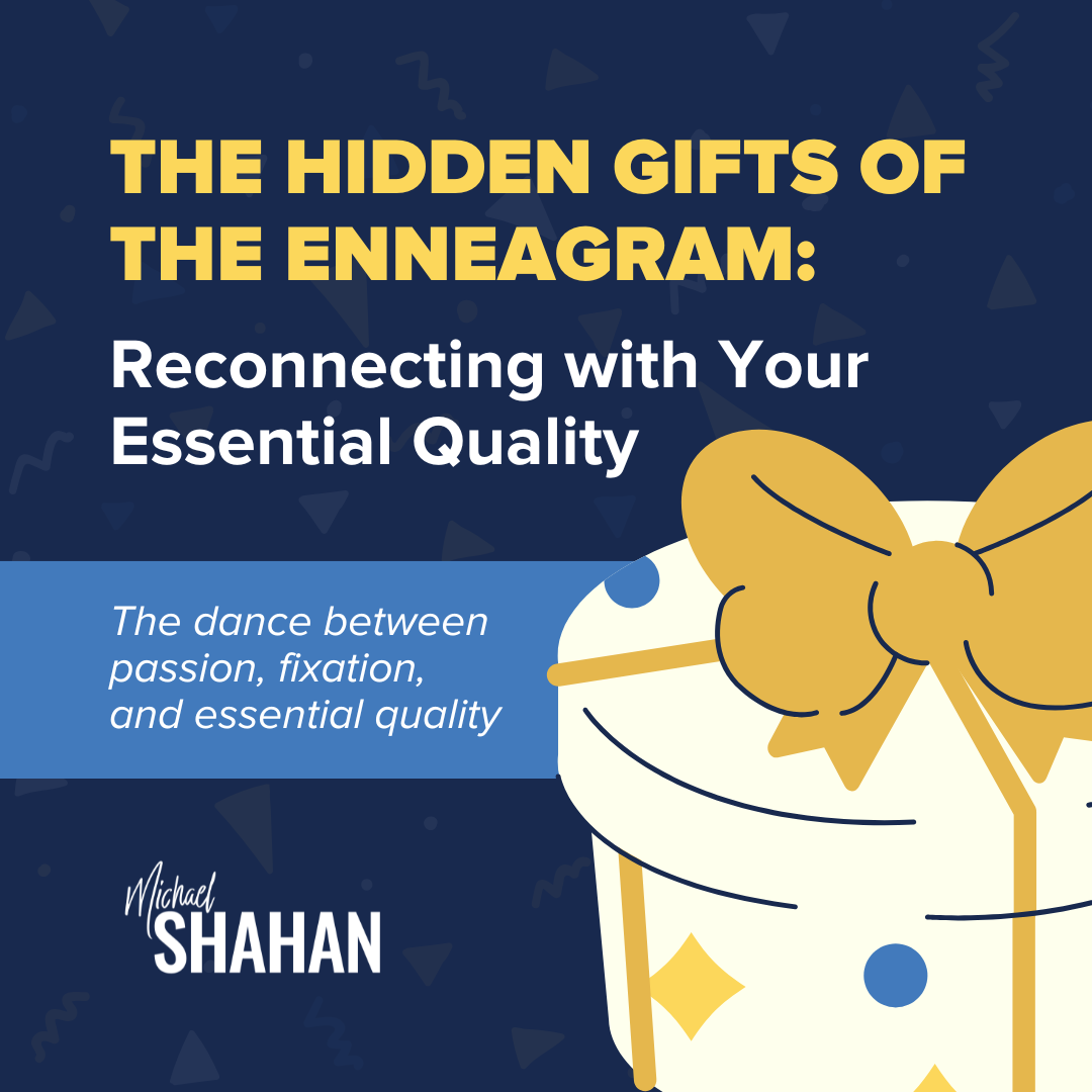 The Hidden Gifts of the Enneagram: Reconnecting with Your Essential Quality