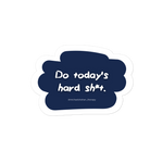 Do Today's Hard Sh*t Stickers